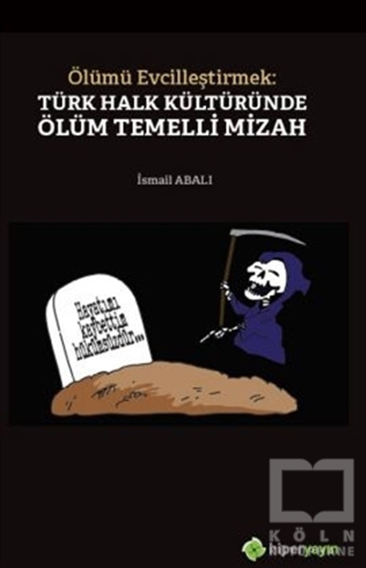 İsmail AbalıMizah KitaplarıÖlümü Evcilleştirmek: Türk Halk Kültüründe Ölüm Temelli Mizah