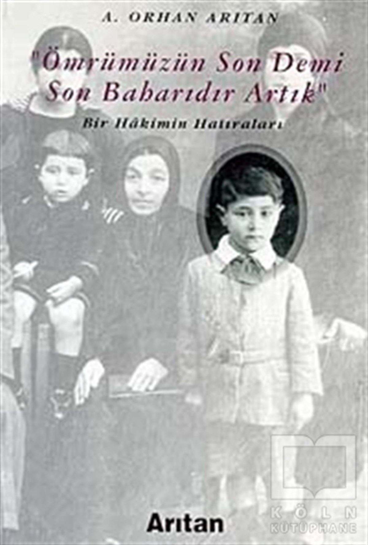 A. Orhan ArıtanÖnemli Olaylar ve Biyografi - OtobiyografiÖmrümüzün Son Demi Son Baharıdır Artık Bir Hakimin Hatıraları
