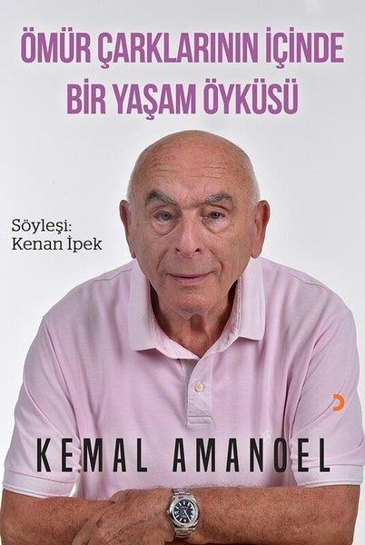 Kemal AmanoelRöportajÖmür Çarklarının İçinde Bir Yaşam Öyküsü