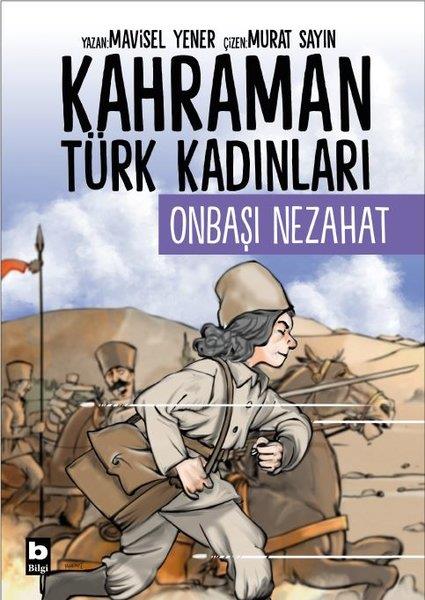Mavisel YenerÇocuk Gençlik RomanlarıOnbaşı Nezahat - Kahraman Türk Kadınları