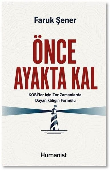 Faruk ŞenerYönetim / İş Geliştirme / KaliteÖnce Ayakta Kal - KOBİ'ler İçin Zor Zamanlarda Dayanıklılığın Formülü