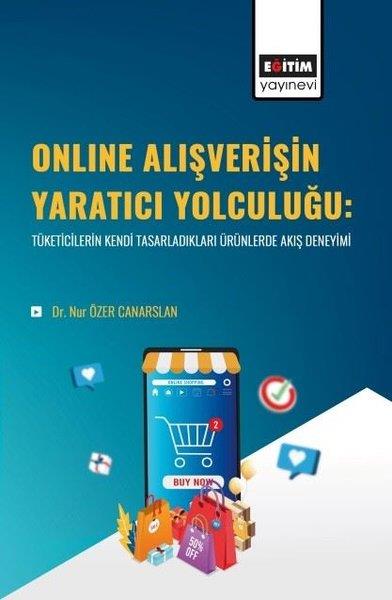 Nur Özer CanarslanIktisat - EkonomiOnline Alışverişin Yaratıcı Yolculuğu:Tüketicilerin Kendi Tasarladıkları Ürünlerde Akış Deneyimi
