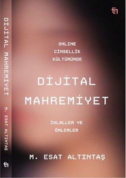Muhammed Esat AltıntaşMedyaOnline Cinsellik Kültüründe Dijital Mahremiyet - İhlaller ve Önlemler