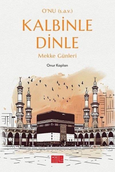 Onur Kaplanİslami KitaplarO'nu (s.a.v.) Kalbinle Dinle - Mekke Günleri