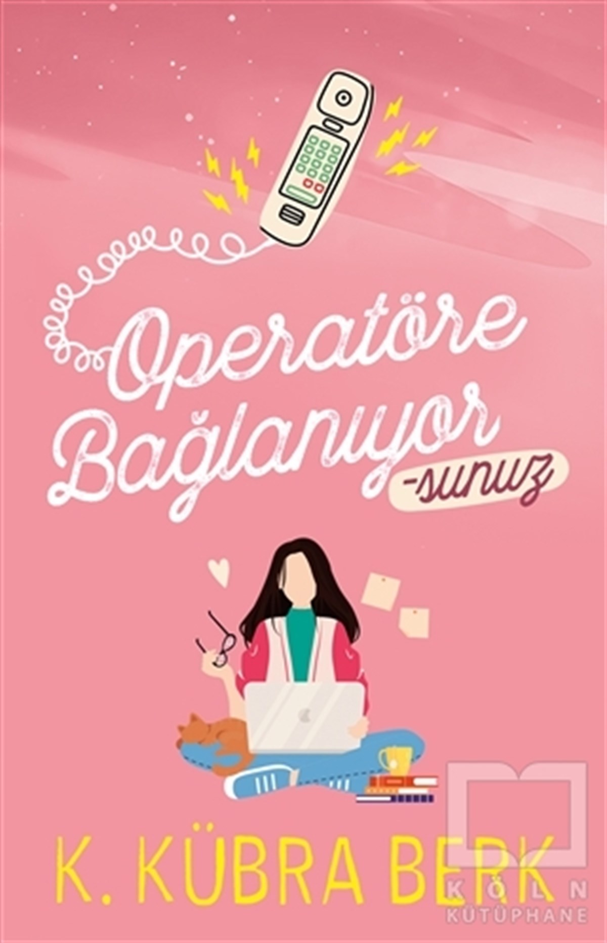 K. Kübra BerkTürkçe RomanlarOperatöre Bağlanıyorsunuz
