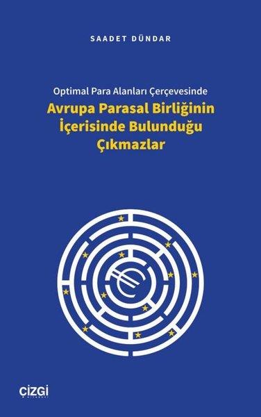 Saadet DündarEkonomi KitaplarıOptimal Para Alanları Çerçevesinde Avrupa Parasal Birliğinin İçerisinde Bulunduğu Çıkmazlar