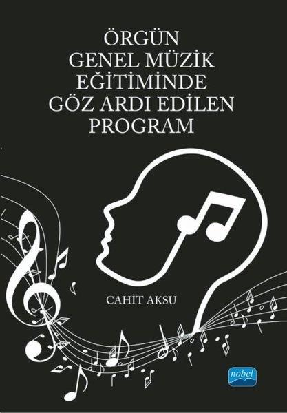 Cahit AksuEğitimÖrgün Genel Müzik Eğitiminde Göz Ardı Edilen Program