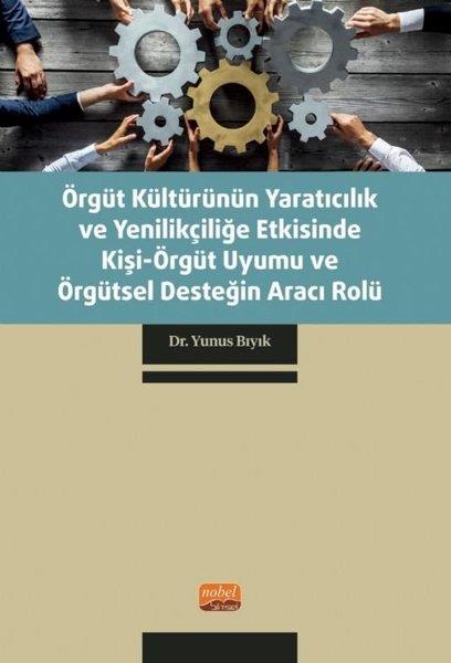 Yunus BıyıkDigerÖrgüt Kültürünün Yaratıcılık ve Yenilikçiliğe Etkisinde Kişi - Örgüt Uyumu ve Örgütsel Desteğin Arac