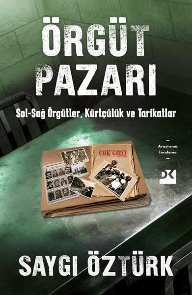 Saygı ÖztürkTürkische Politik & PolitikbücherÖrgüt Pazarı: Sağ - Sol Örgütler Kürtçülük ve Tarikatlar