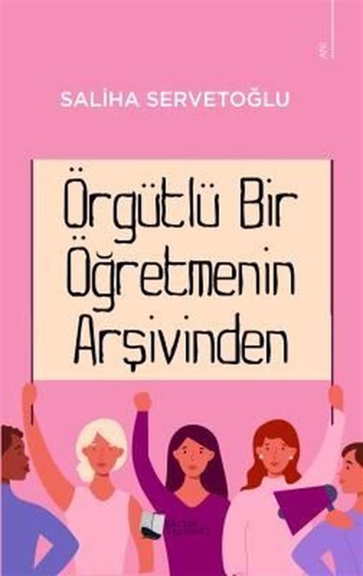 Saliha ServetoğluAnı & Mektup & Günlük KitaplarıÖrgütlü Bir Öğretmenin Arşivinden