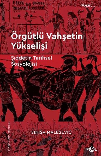 Sinisa MalesevicSosyoloji KitaplarıÖrgütlü Vahşetin Yükselişi - Şiddetin Tarihsel Sosyolojisi