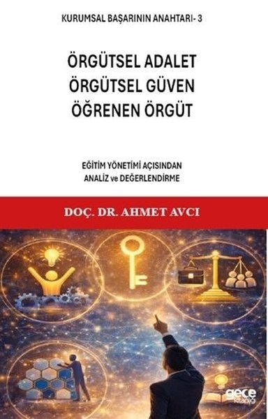 Ahmet AvcıSosyal Bilimler - ÖgretmenlikÖrgütsel Adalet Örgütsel Güven Öğrenen Örgüt: Eğitim Yönetimi Açısından Analiz ve Değerlendirme -