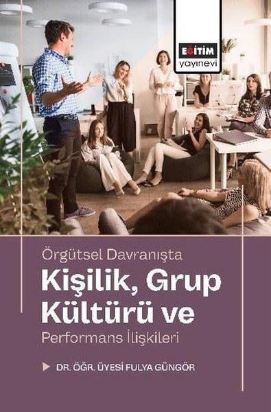 Fulya GüngörDigerÖrgütsel Davranışta Kişilik Grup Kültürü ve Performans İlişkileri