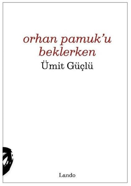 Ümit GüçlüDeneme KitaplarıOrhan Pamuk'u Beklerken