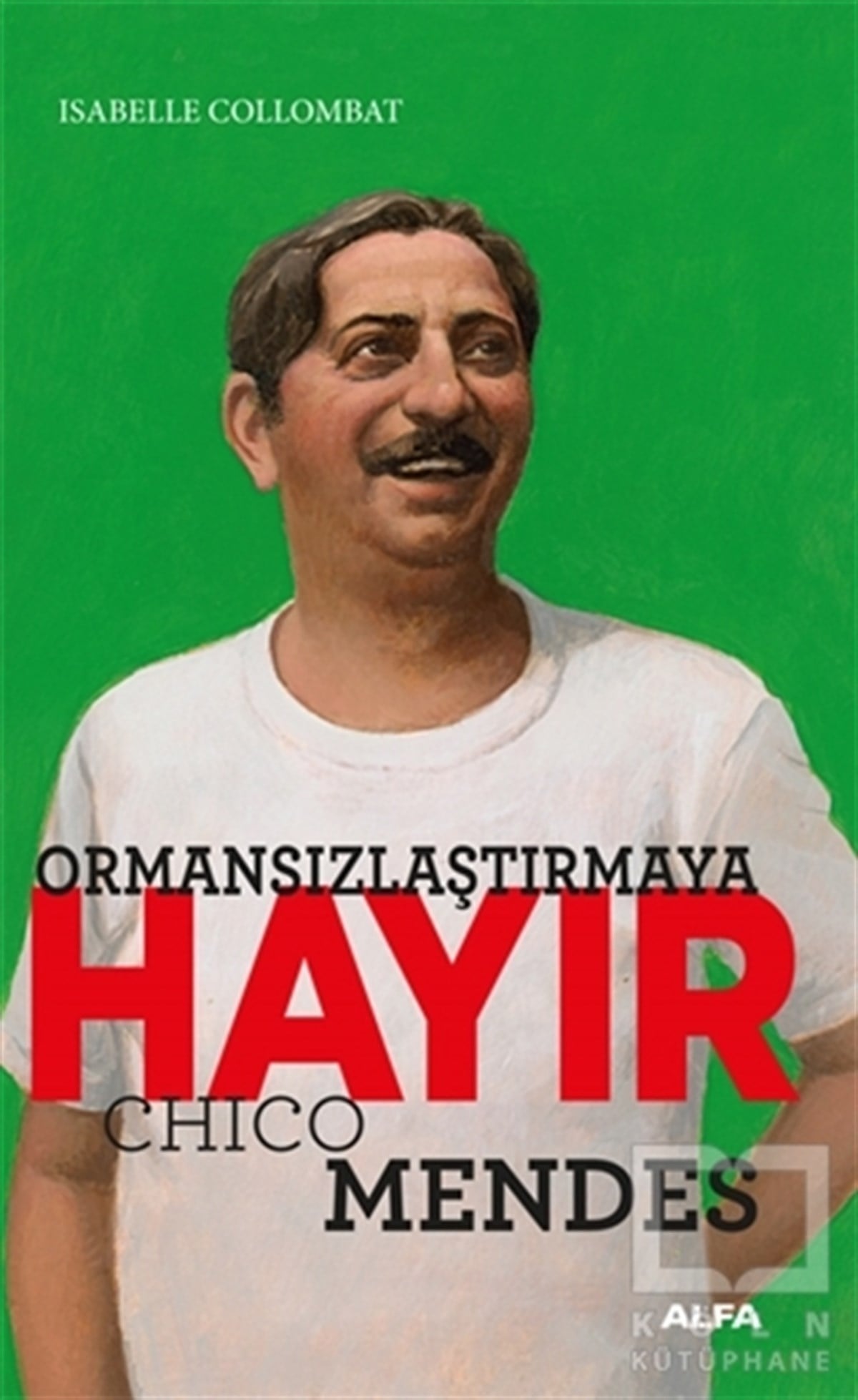 Isabelle CollombatTürkische RomaneOrmansızlaştırmaya Hayır - Chico Mendes