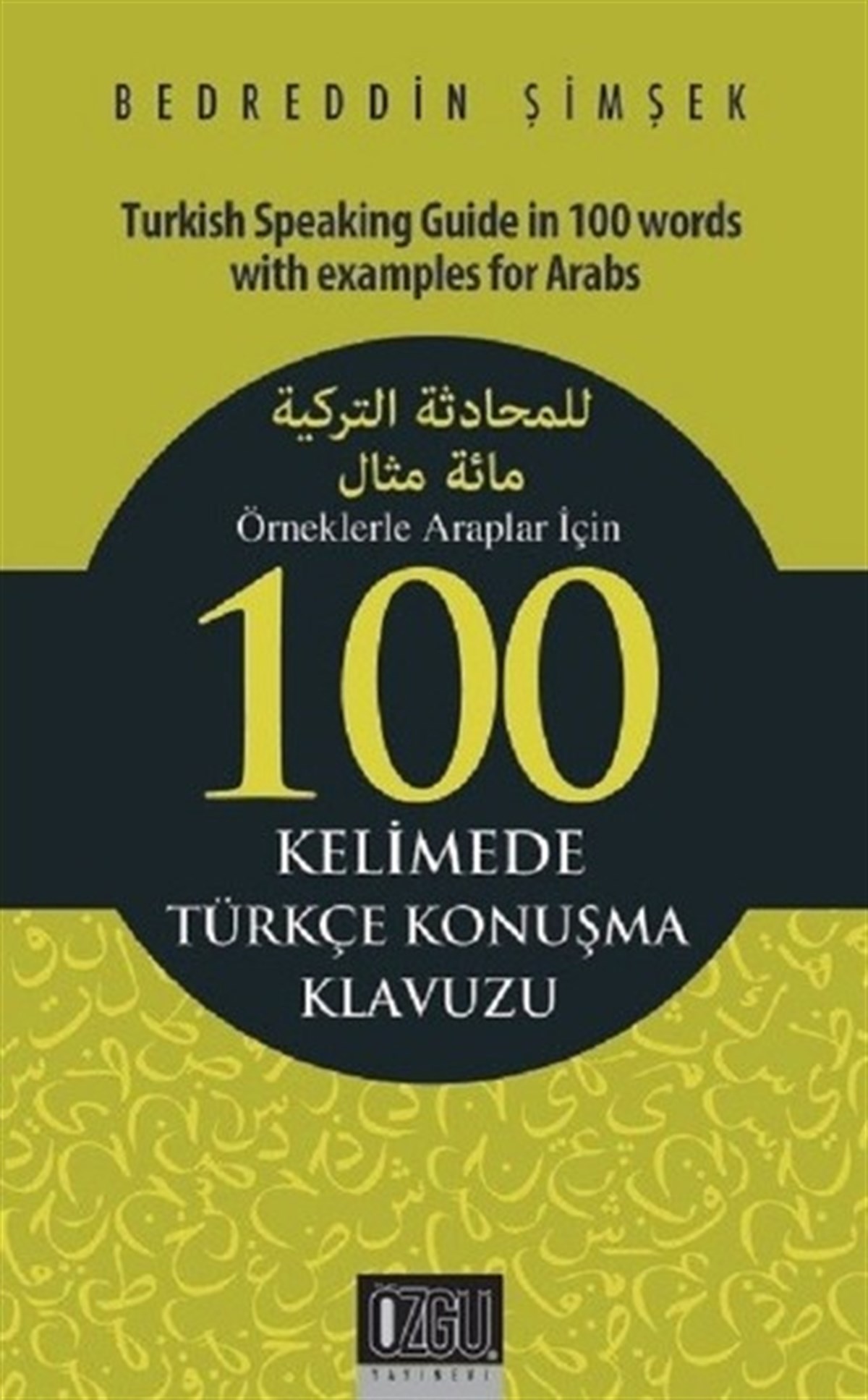Bedreddin ŞimşekWörterbücher und SprachguidesÖrneklerle Araplar İçin 100 Kelimede Türkçe Konuşma Klavuzu