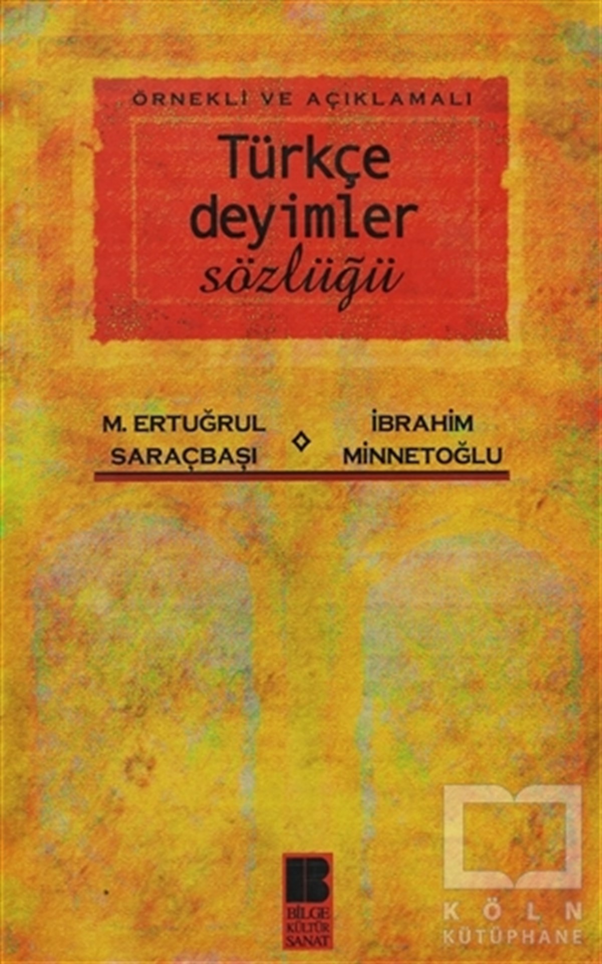 M. Ertuğrul SaraçbaşıReferans - Kaynak KitapÖrnekli ve Açıklamalı Türkçe Deyimler Sözlüğü