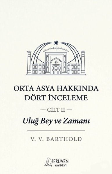 V. V. BartholdDünya TarihiOrta Asya Hakkında Dört İnceleme Cilt 2 - Uluğ Bey ve Zamanı