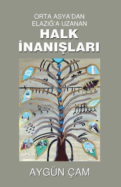 Aygün ÇamTürk Tarihi Araştırmaları KitaplarıOrta Asya'dan Elazığ'a Uzanan Halk İnanışları