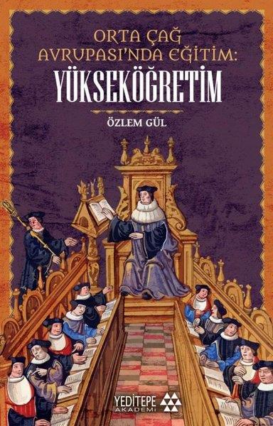 Özlem GülDigerOrta Çağ Avrupası'nda Eğitim: Yükseköğretim