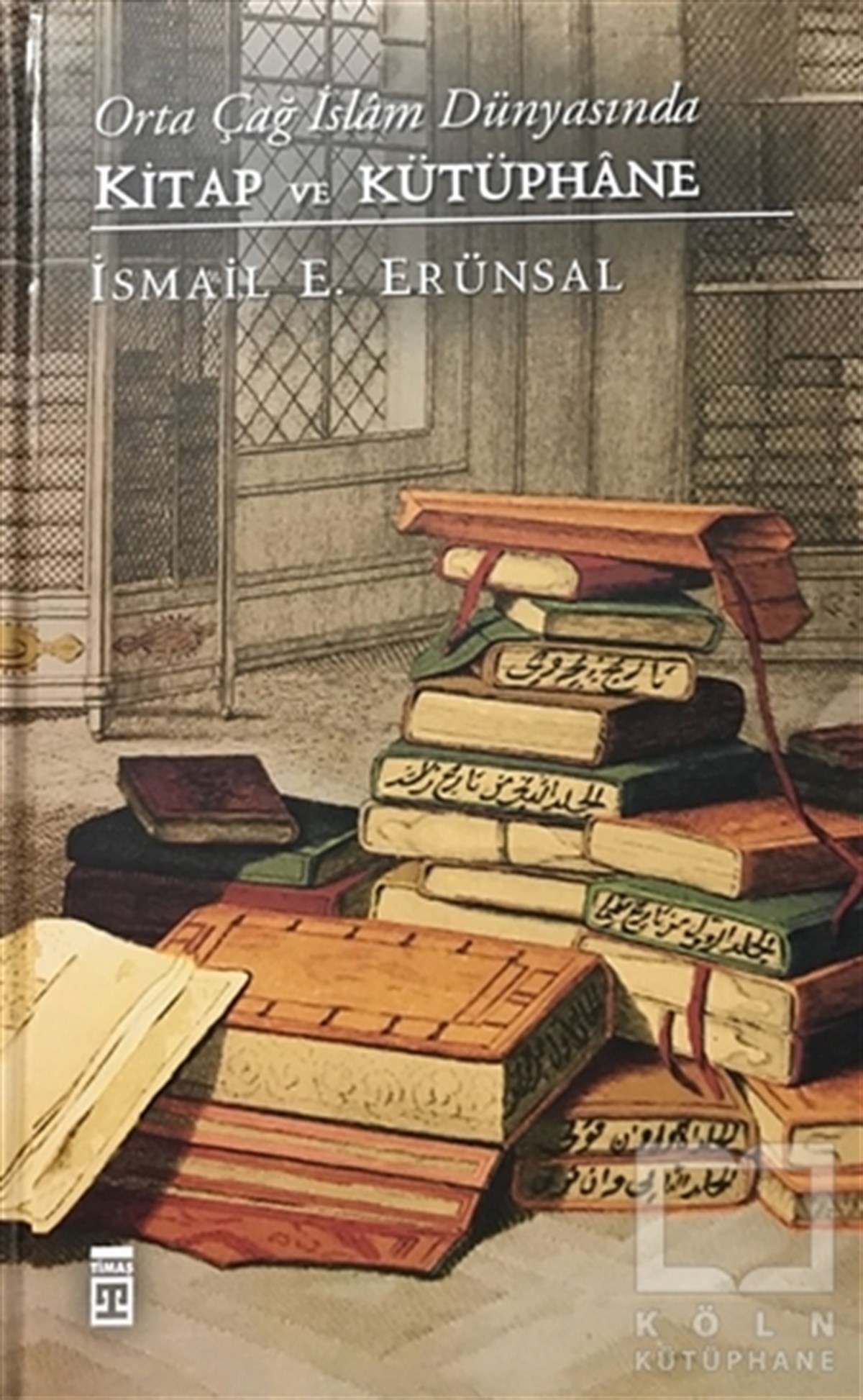 İ̇smail E. ErünsalTarihi RomanlarOrta Çağ İslam Dünyasında Kitap ve Kütüphane