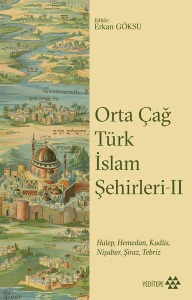 KolektifDünya TarihiOrta Çağ Türk İslam Şehirleri 2-HalepHemedanKudüsNişaburŞirazTebriz