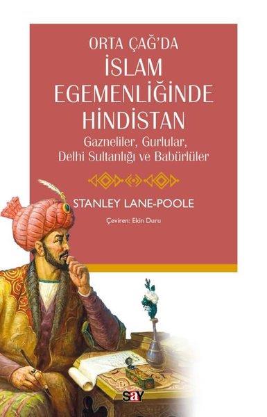Stanley Lane PooleDünya TarihiOrta Çağ'da İslam Egemenliğinde Hindistan - Gazneliler Gurlular Delhi Sultanlığı ve Babürlüler