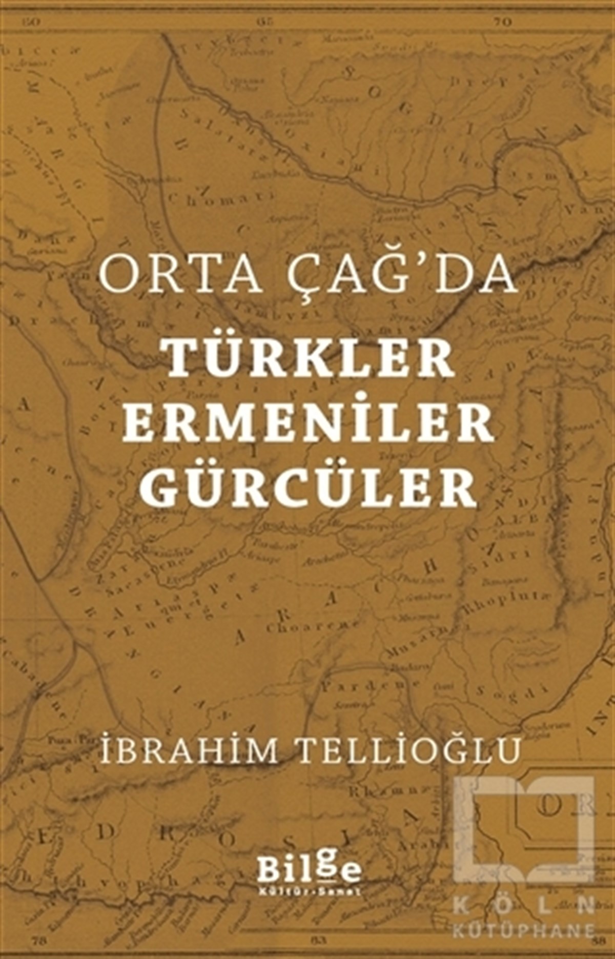 İbrahim TellioğluAraştırma - İncelemeOrta Çağ'da Türkler Ermeniler Gürcüler