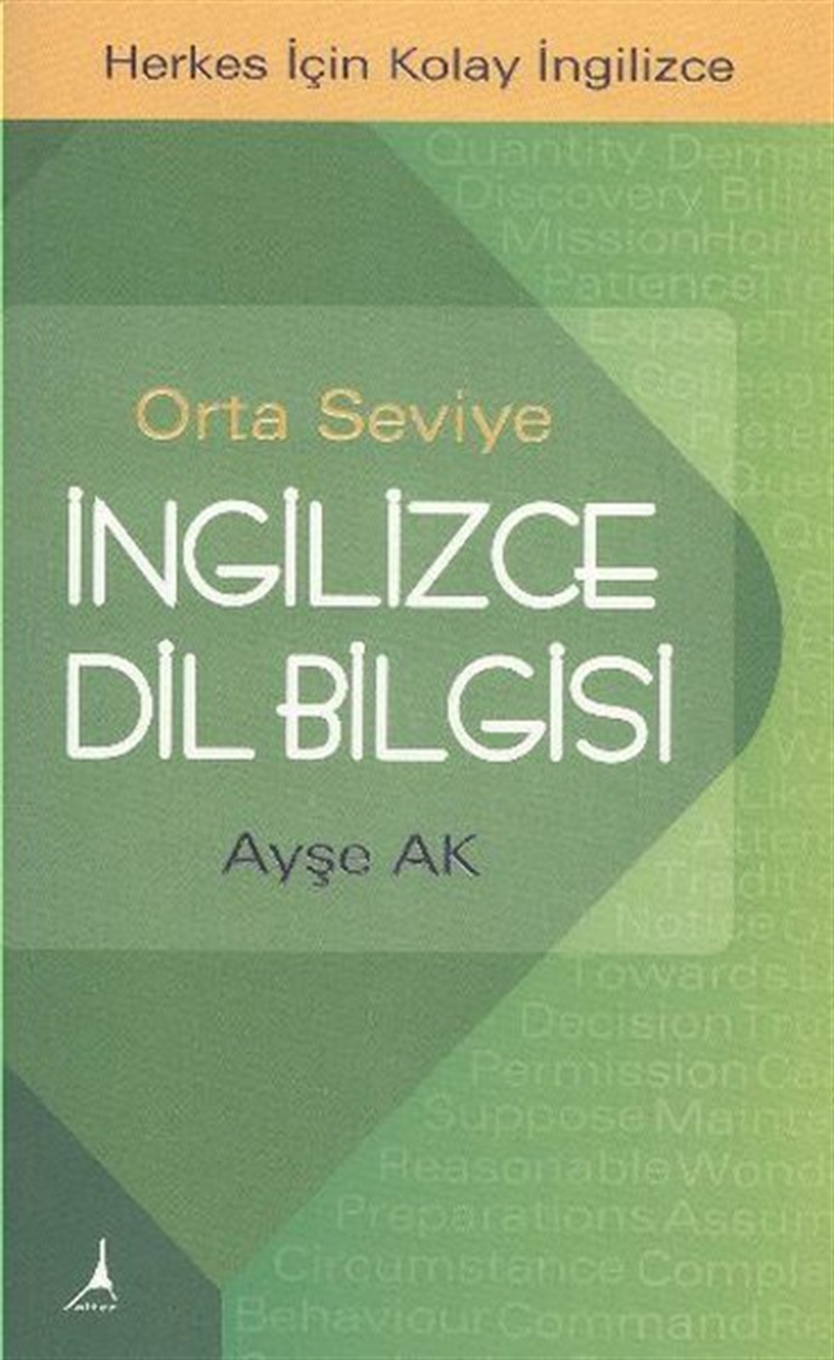 Ayşe AkTürkçe Dil Bilim KitaplarıOrta Seviye İngilizce Dil Bilgisi - Herkes İçin Kolay İngilizce