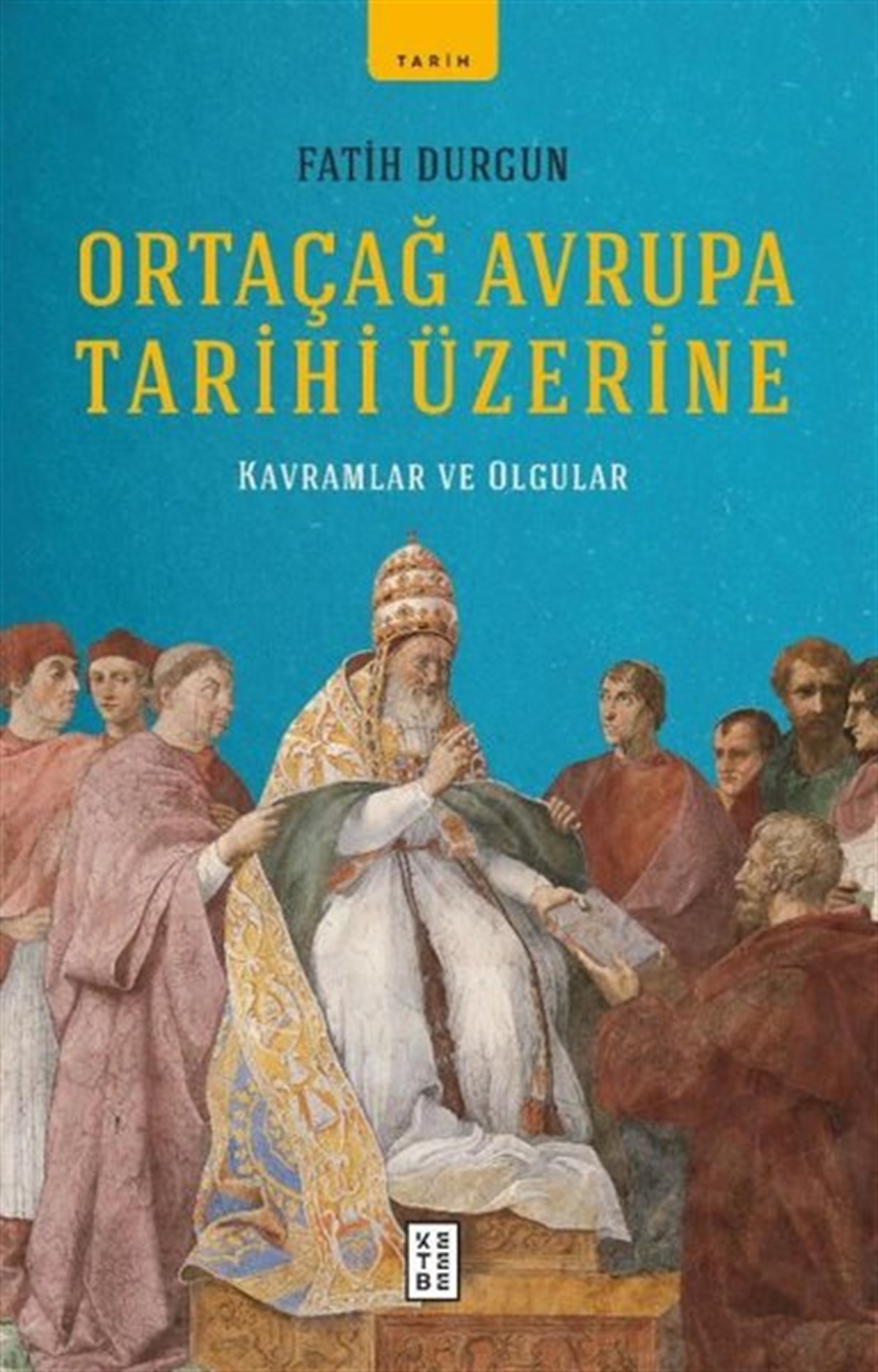 Fatih DurgunDünya TarihiOrtaçağ Avrupa Tarihi Üzerine - Kavramlar ve Olgular