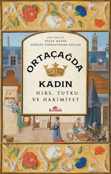 Tülay MetinDünya TarihiOrtaçağ'da Kadın - Hırs Tutku ve Hakimiyet