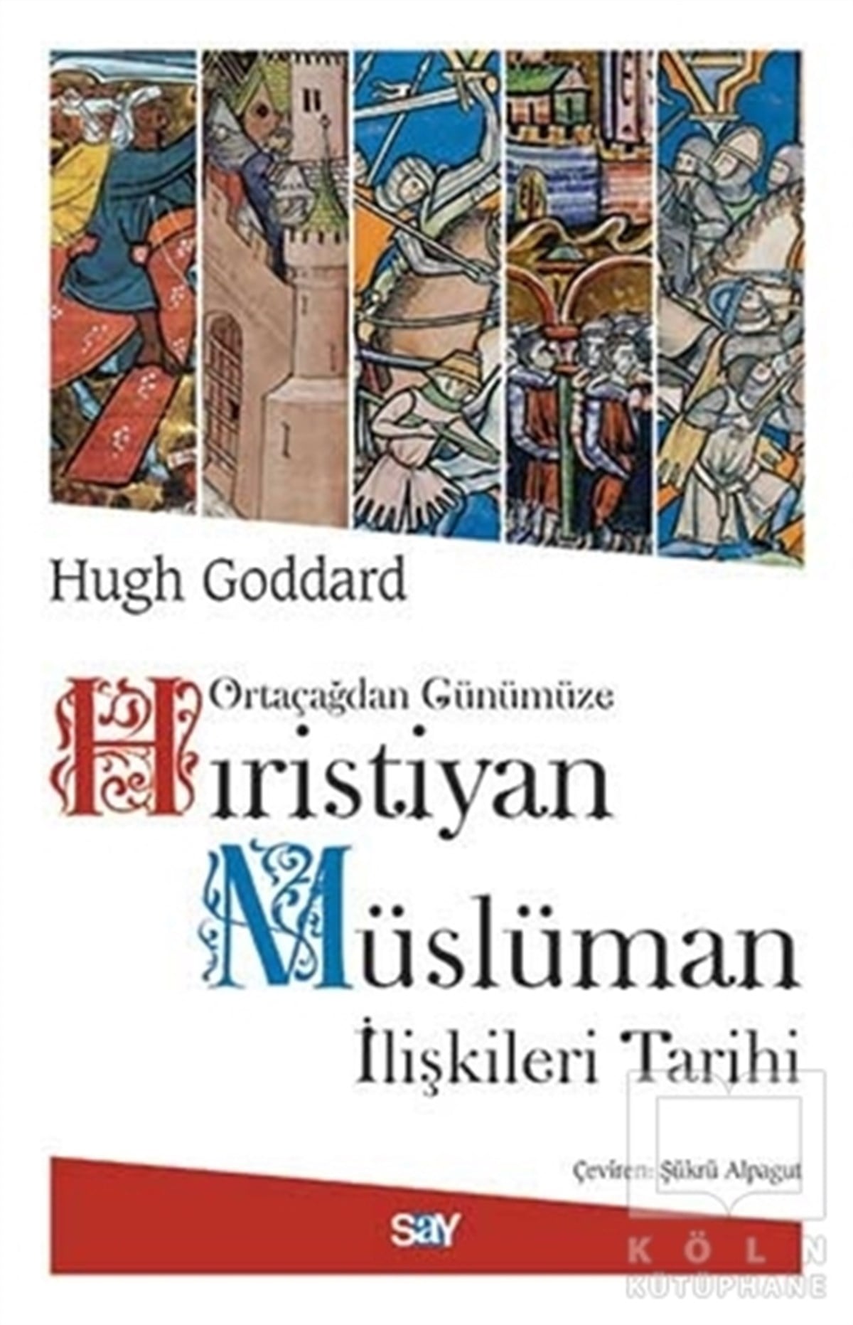 Hugh GoddardAraştırma - İncelemeOrtaçağdan Günümüze Hıristiyan Müslüman İlişkileri Tarihi