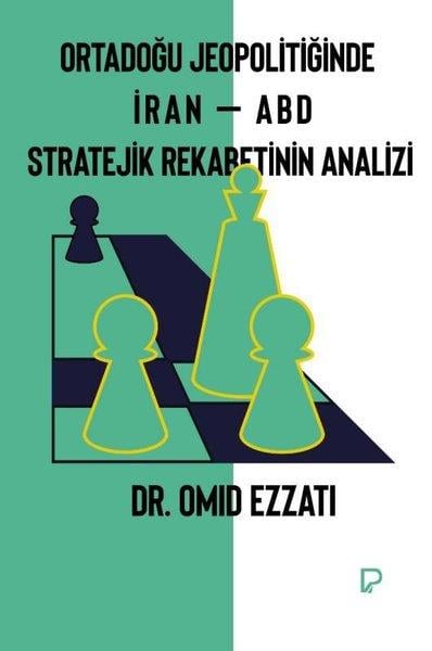 Omid EzzatiDünya Siyaseti ve PolitikasıOrtadoğu Jeopolitiğinde İran - ABD Stratejik Rekabetinin Analizi