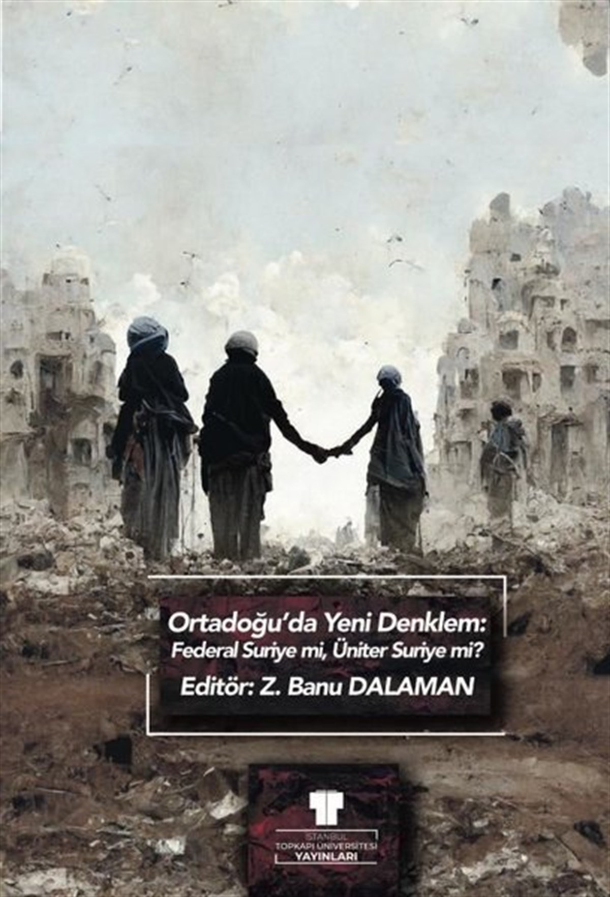 KolektifDünya TarihiOrtadoğu'da Yeni Denklem: Federal Suriye mi, Üniter Suriye mi?