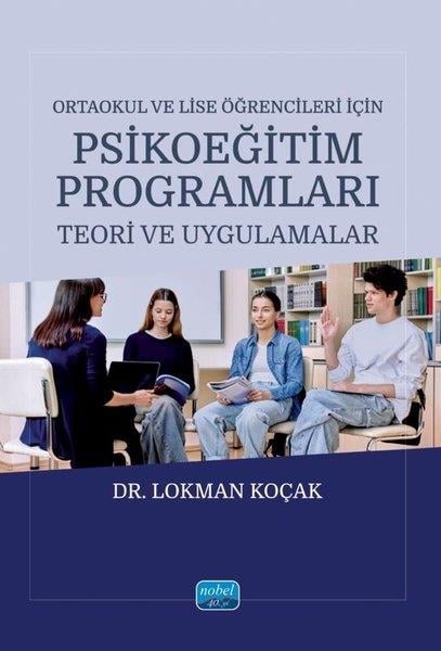 Lokman KoçakEğitimOrtaokul ve Lise Öğrencileri İçin Psikoeğitim Programları - Teori ve Uygulamalar