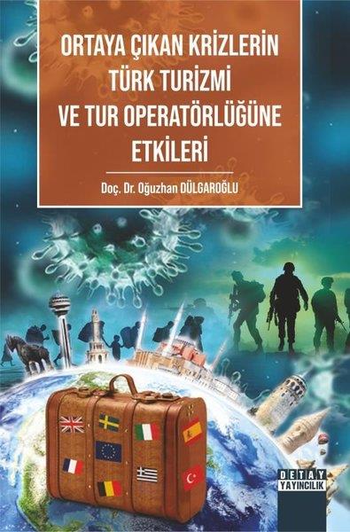 Oğuzhan DülgaroğluEğitimOrtaya Çıkan Krizlerin Türk Turizmi ve Tur Operatörlüğüne Etkileri
