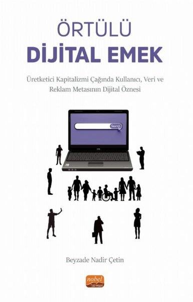 Beyzade Nadir ÇetinGenel Politika & Siyaset Bilim & Siyaset Tarihi KitaplarıÖrtülü Dijital Emek - Üretketici Kapitalizmi Çağında Kullanıcı, Veri ve Reklam Metasının Dijital Öznesi