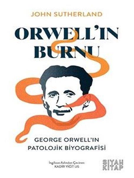 John SutherlandEleştiri & Kuram & İnceleme KitaplarıOrwell'ın Burnu: George Orwell'ın Patolojik Biyografisi