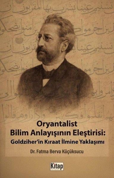 Fatma Berva KüçüksucuBilim Tarihi KitaplarıOryantalist Bilim Anlayışının Eleştirisi: Goldziher'in Kıraat İlmine Yaklaşımı