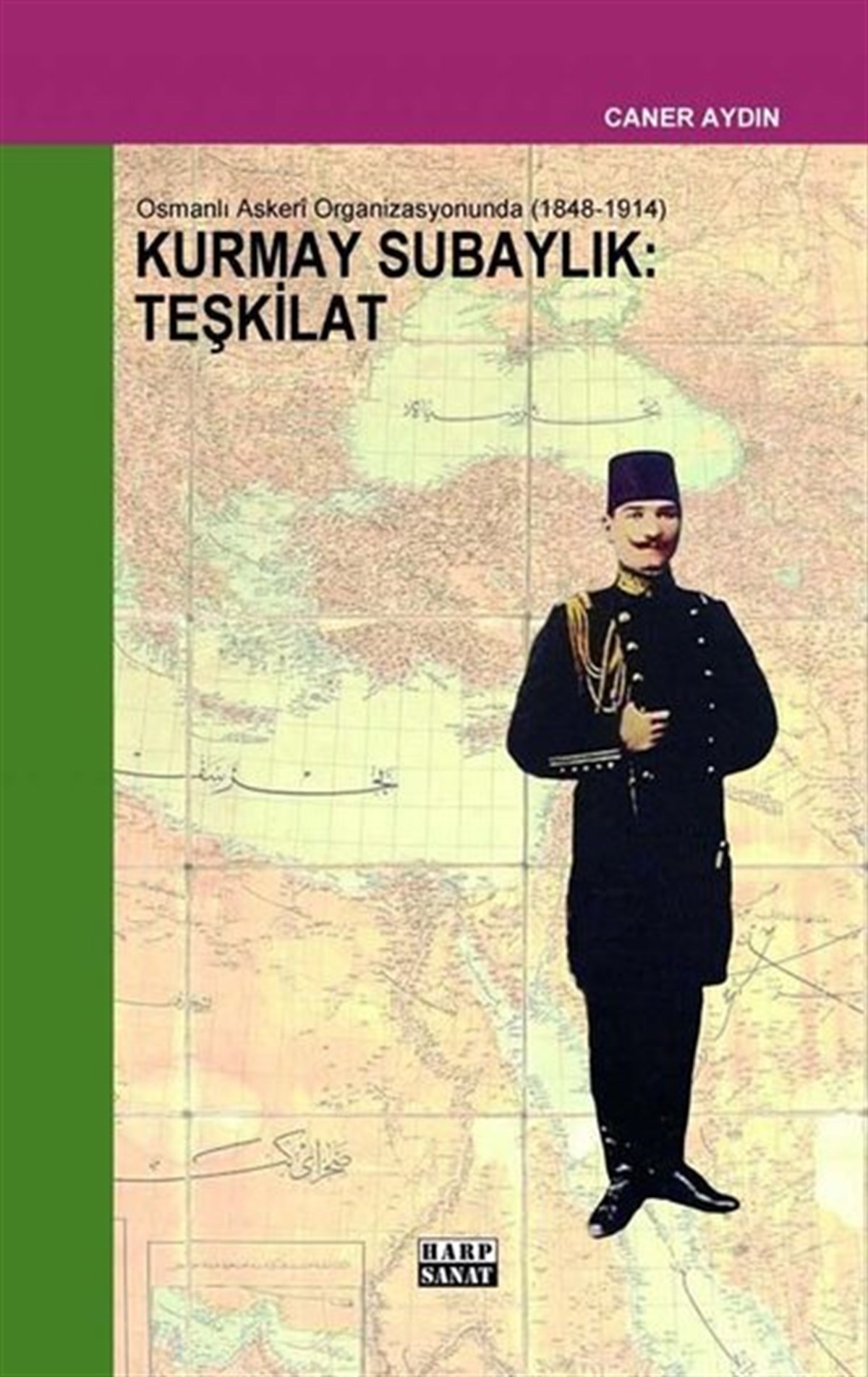 Caner AydınOsmanli TarihiOsmanlı Askeri Organizasyonunda Kurmay Subaylık: Teşkilat 1848 - 1914