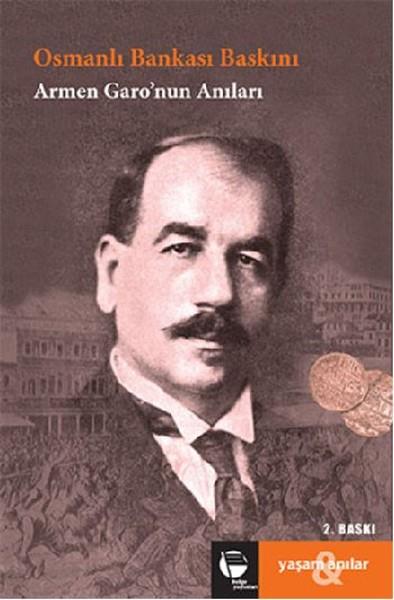 Armen GaroOsmanli TarihiOsmanlı Bankası Baskını
