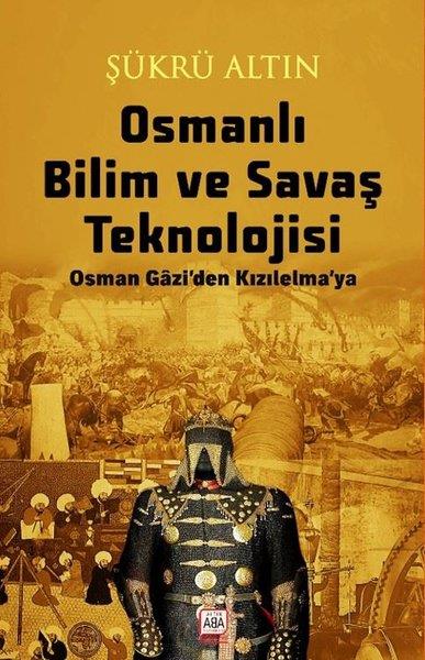 Şükrü AltınTürkiye RomanOsmanlı Bilim ve Savaş Teknolojisi - Osman Gazi'den Kızılelma'ya