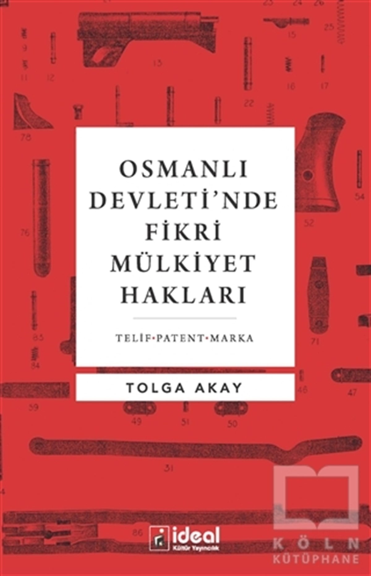 Tolga AkayOsmanlı Tarihi KitaplarıOsmanlı Devleti’nde Fikri Mülkiyet Hakları