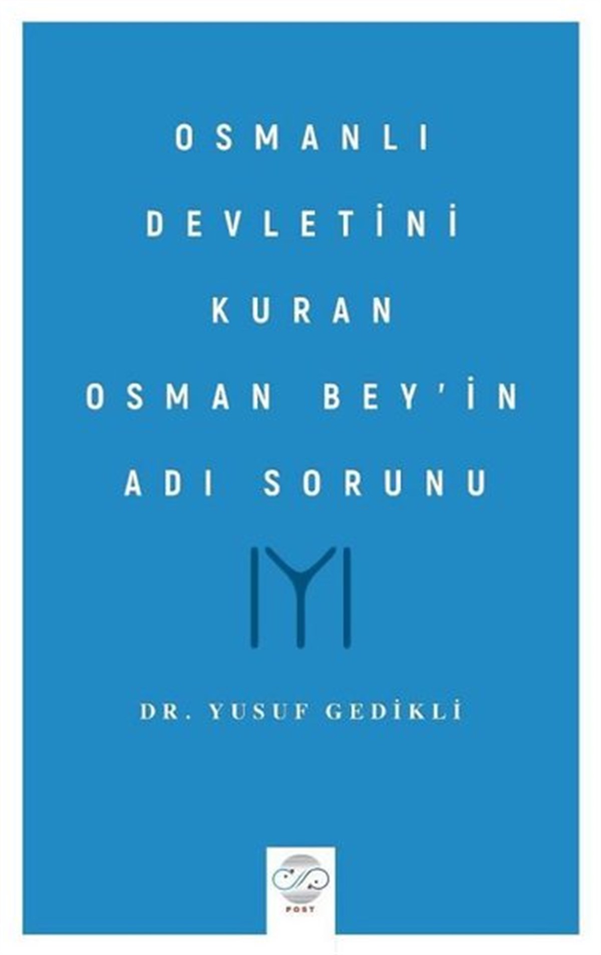 Yusuf GedikliOsmanli TarihiOsmanlı Devletini Kuran Osman Bey'in Adı Sorunu