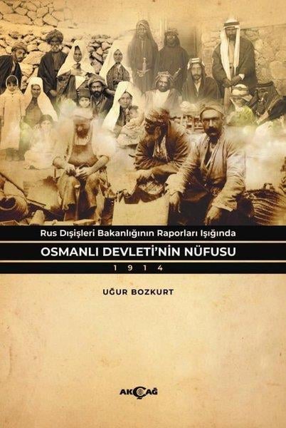 Uğur BozkurtDünya TarihiOsmanlı Devleti'nin Nüfusu 1914 - Rus Dişişleri Bakanlığının Raporları Işığında