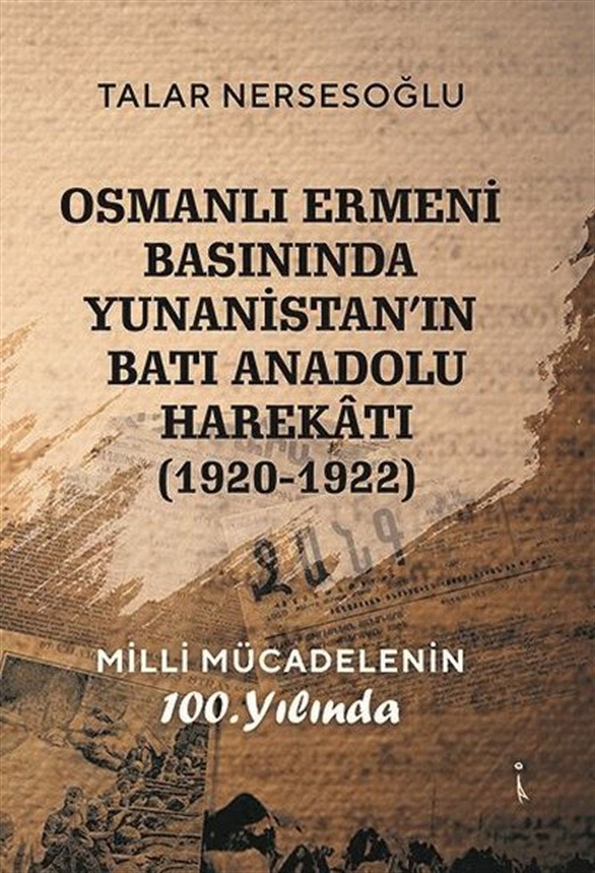 Talar NersesoğluOsmanli TarihiOsmanlı Ermeni Basınında Yunanistan'ın Batı Anadolu Harekatı 1920 - 1922