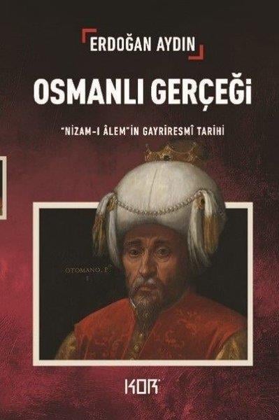 Erdoğan AydınOsmanli TarihiOsmanlı Gerçeği: Nizam-ı Alem'in Gayriresmi Tarihi