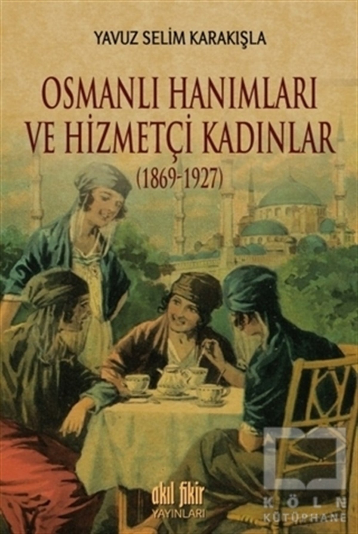 Osmanlı Hanımları ve Hizmetçi Kadınlar (1869-1927)