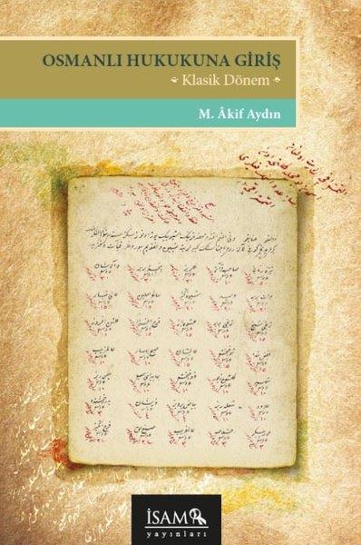 M. Akif AydınOsmanli TarihiOsmanlı Hukukuna Giriş - Klasik Dönem