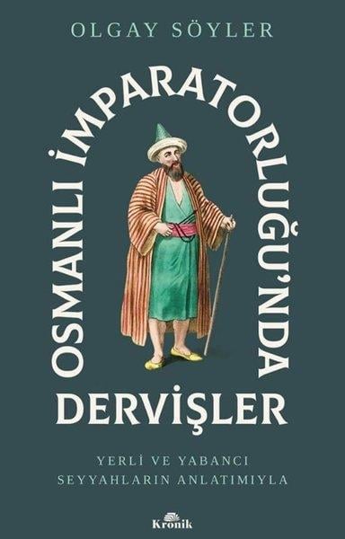 Olgay SöylerOsmanli TarihiOsmanlı İmparatorluğu'nda Dervişler - Yerli ve Yabancı Seyyahların Anlatımıyla